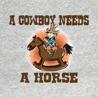 A Cowboy Needs A Horse T-Shirt